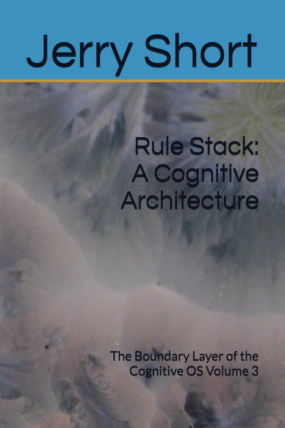 Rule Stack: A Cognitive Architecture: The Boundary Layer of the Cognitive OS Volume 3 (The MGCA Multiverse Series)