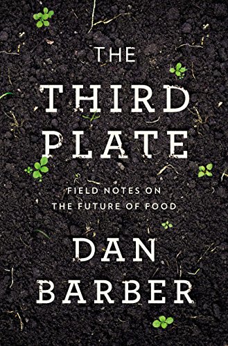 The Third Plate: Field Notes on the Future of Food