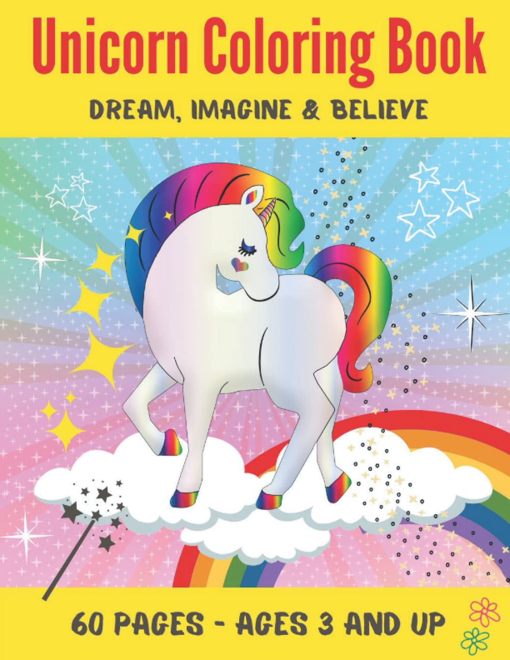 Unicorn Coloring Book : Dream, Imagine & Believe 60 Pages Ages 3 and Up (Coloring Book For Kids): Children's Drawing Book | Coloring Book For Kids | ... one page to color in with beautiful unicorns