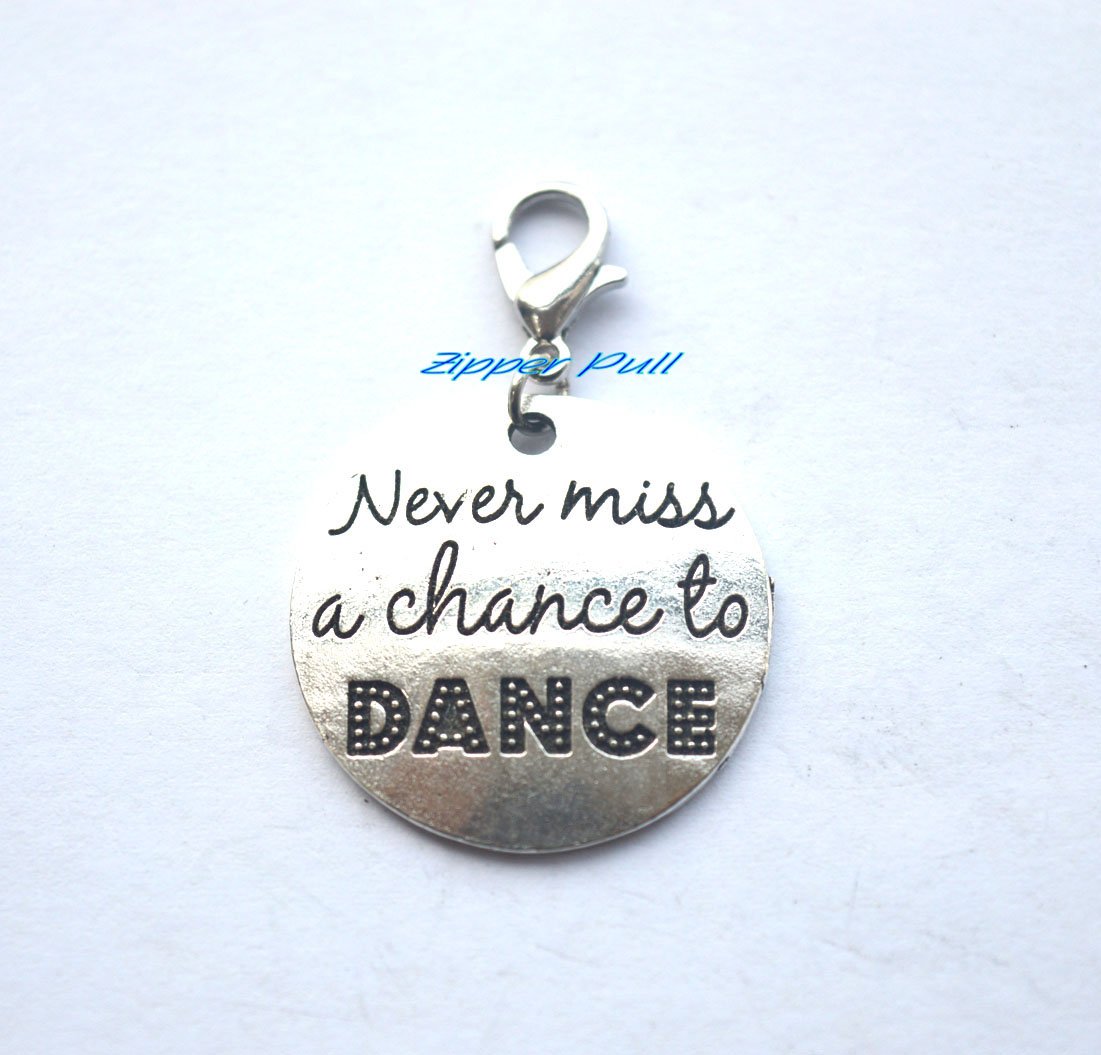 Never Miss a Chance to Dance Handmade Zipper Pull,Charm, Planner Charm, Charm Bracelet, Purse Charms Backpack Charm, Zipper Charm, Gift