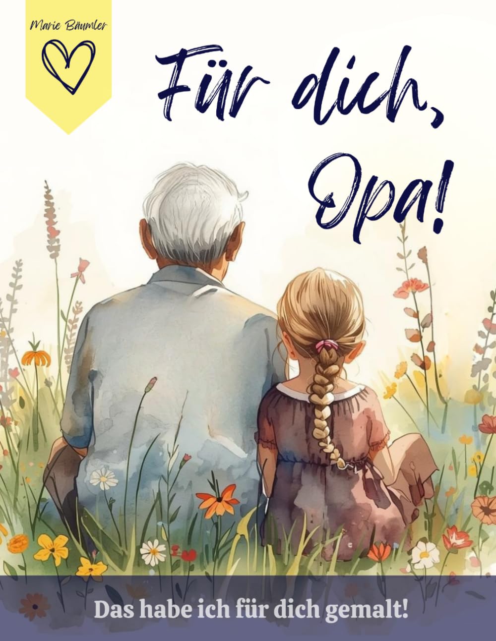 Für dich, Opa! Das habe ich für dich gemalt!: Liebevolles Geschenk von Enkelin für Opa!