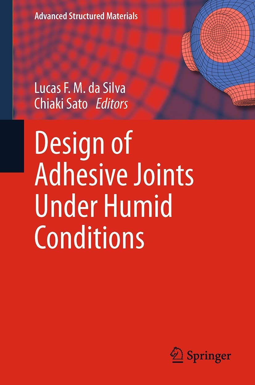 Design of Adhesive Joints Under Humid Conditions (Advanced Structured Materials, 25)