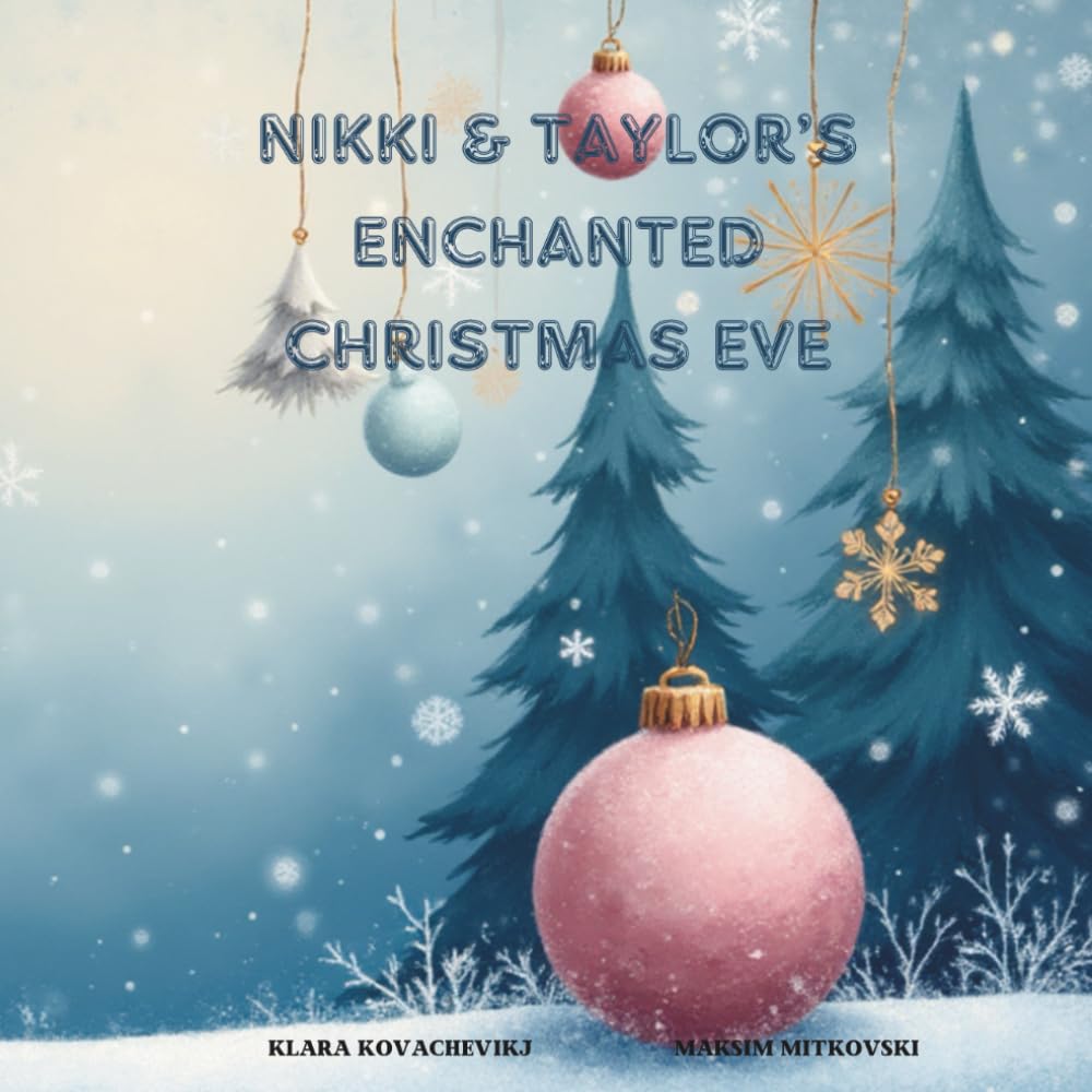 Nikki and Taylor's Enchanted Christmas Eve: A heartwarming Holiday Tale of Magic, and the True Spirit of Christmas