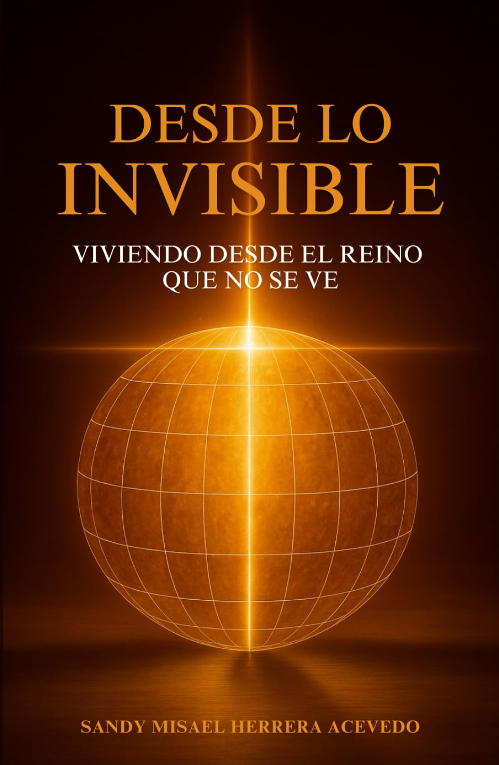 DESDE LO INVISIBLE: Viviendo desde el Reino que no se ve