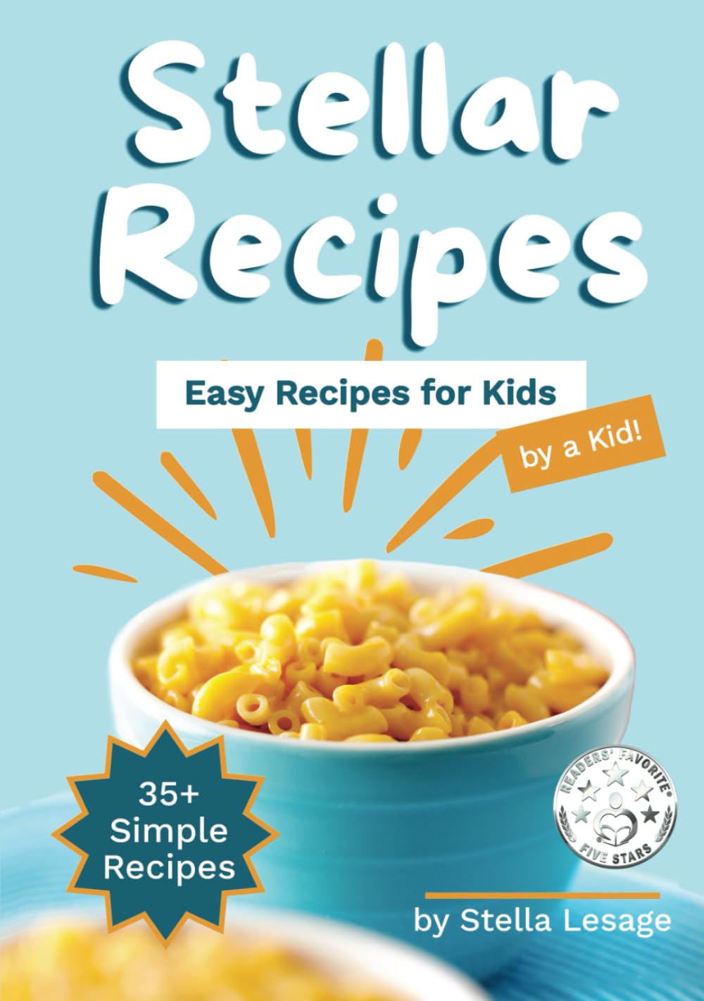Stellar Recipes: Easy Recipes for Kids (by a Kid!)