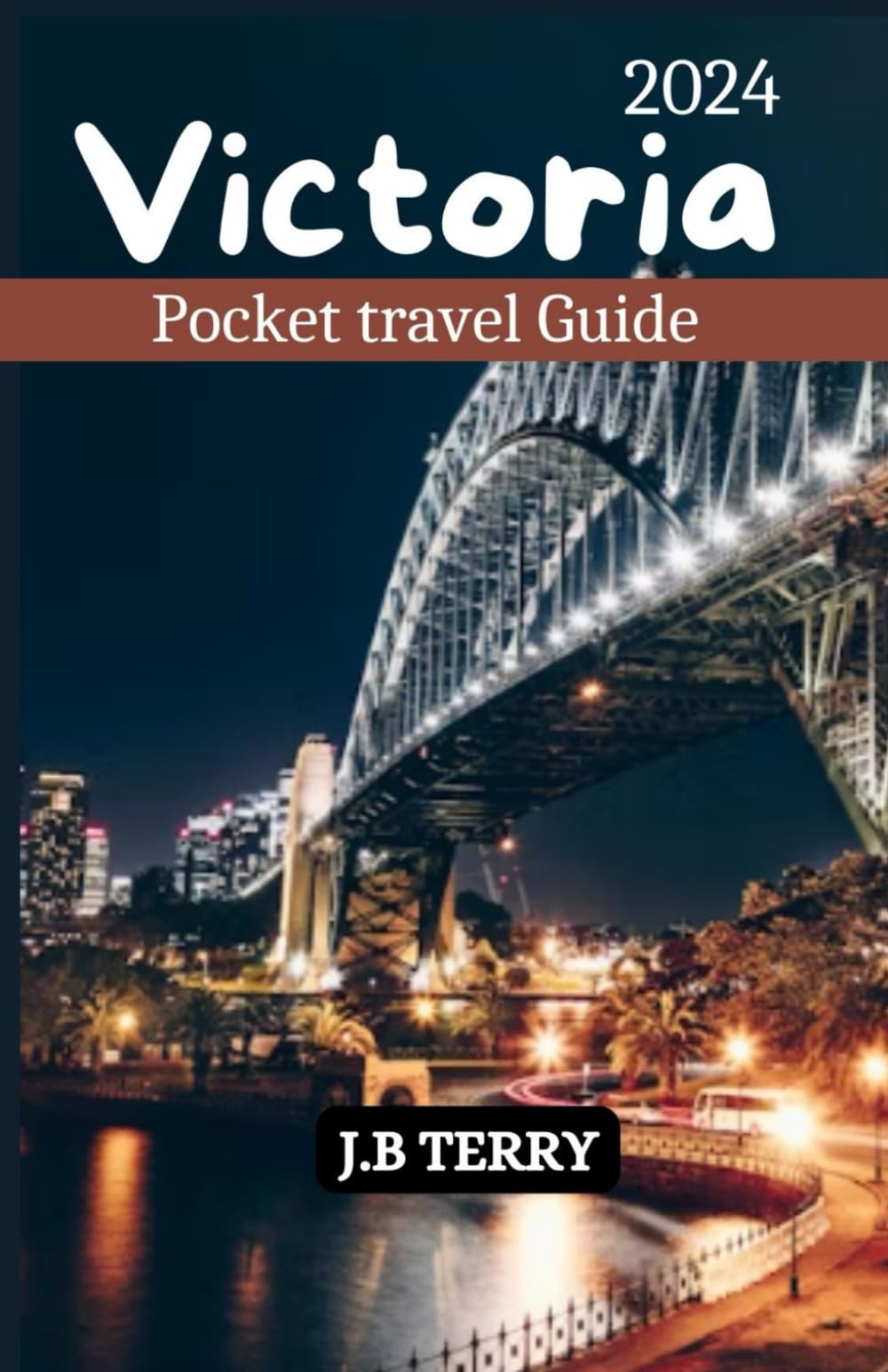 Victoria Pocket Travel Guide 2024: Your Essential Companion to City Exploration and Beyond