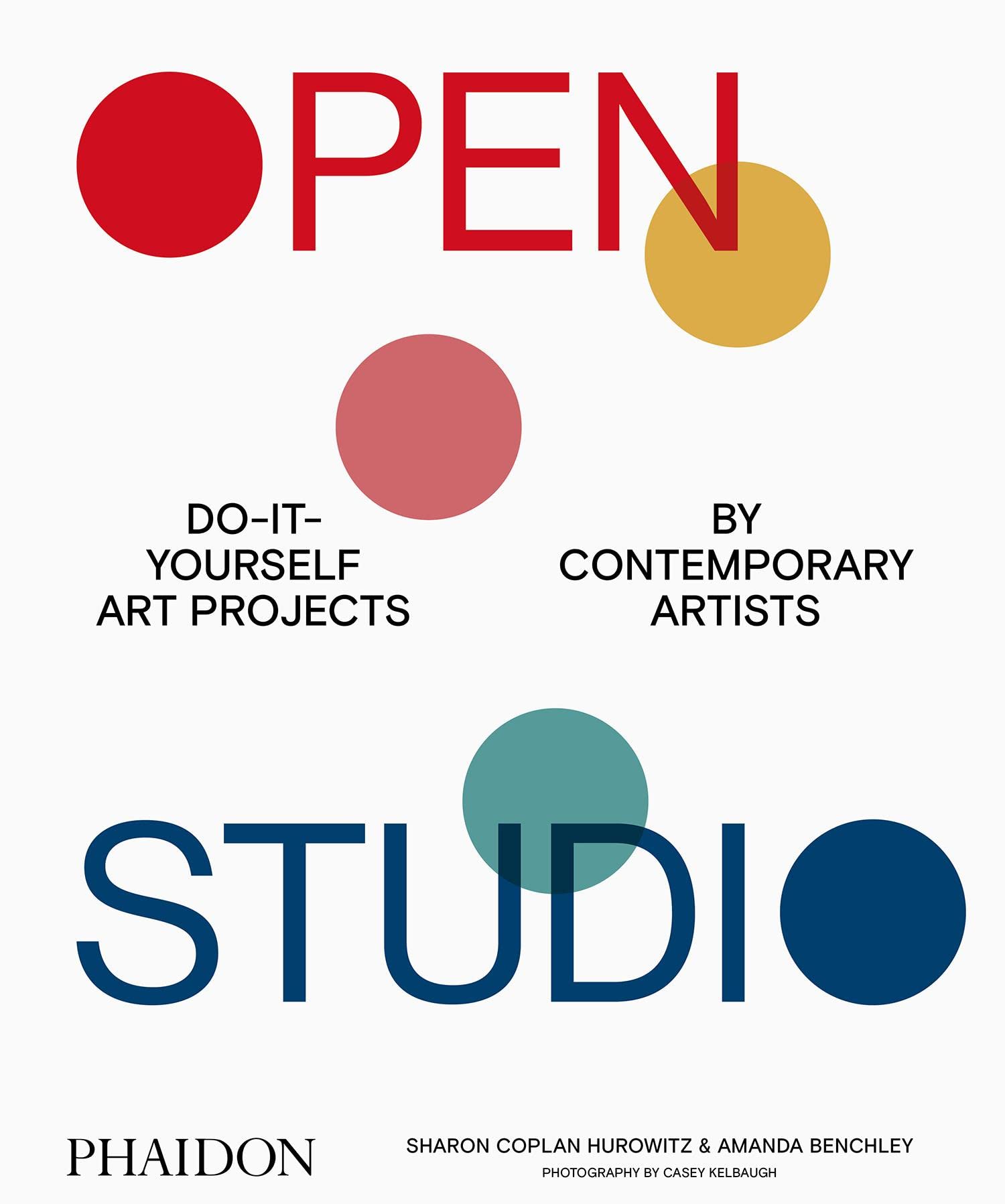 Open Studio: Do-It-Yourself Art Projects By Contemporary Artists: Coplan  Hurowitz, Sharon, Benchley, Amanda, Kelbaugh, Casey: 9781838661281: Books -  Amazon.ca