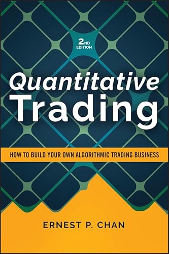 Quantitative Trading: How to Build Your Own Algorithmic Trading Business, Revised Edition (Wiley Trading)