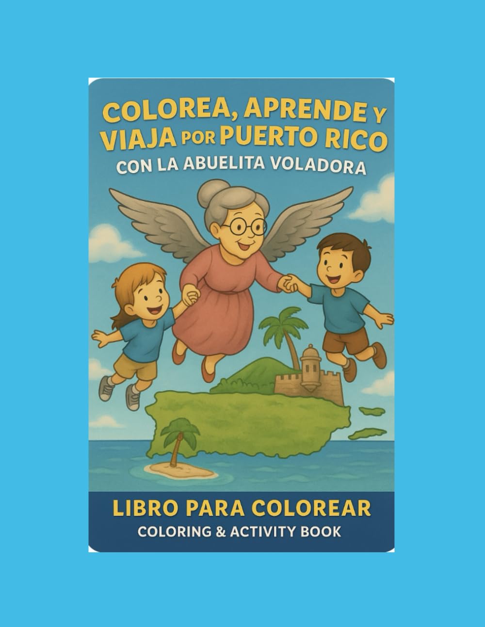 Colorea, Aprende y Viaja a Puerto Rico: Con la Abuelita Voladora