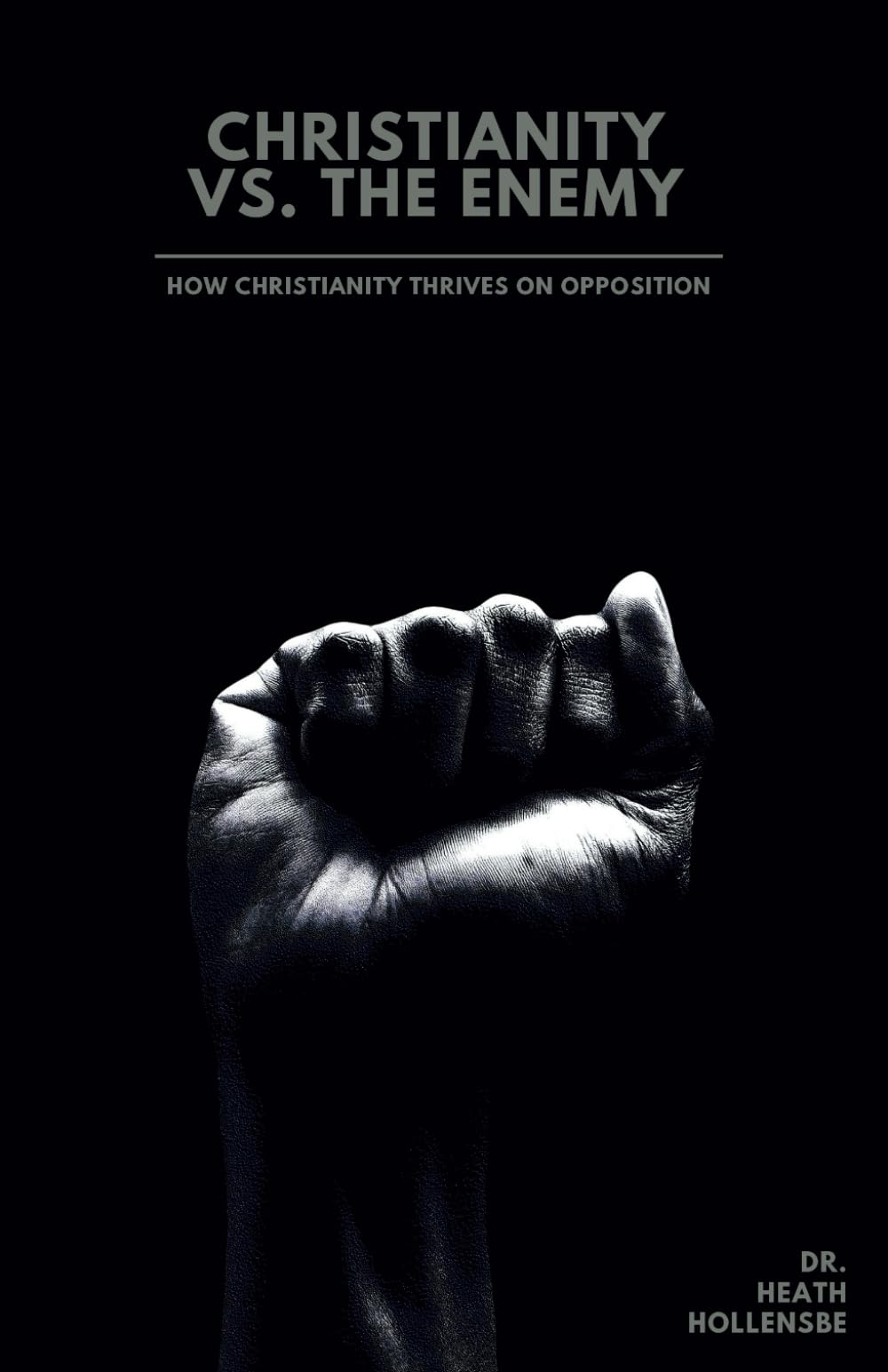 Christianity vs. The Enemy: How Christianity Thrives On Opposition