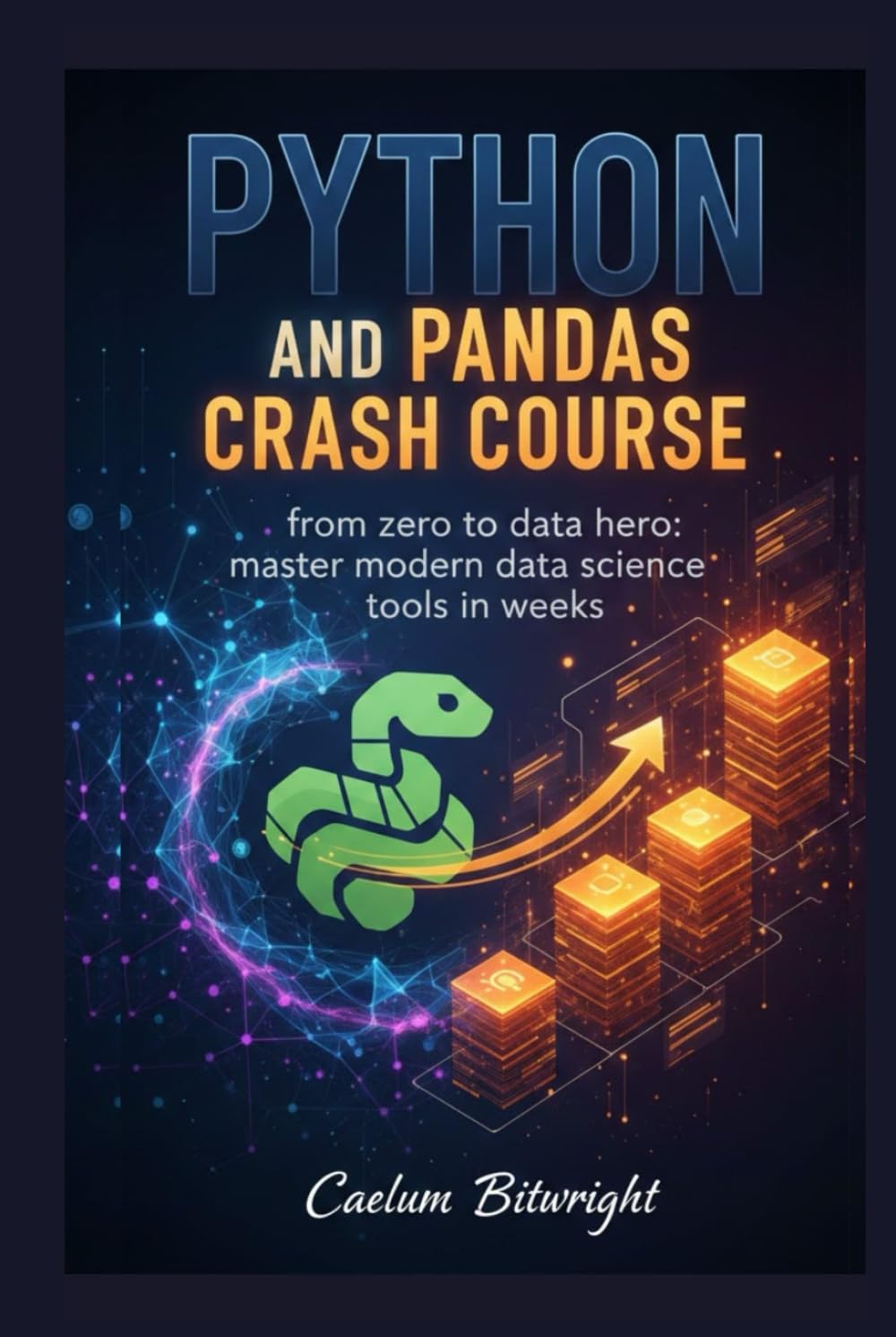 Python and Pandas Crash Course: From Zero to Data Hero: Master Modern Data Science Tools in Weeks (The Caelum Protocol)