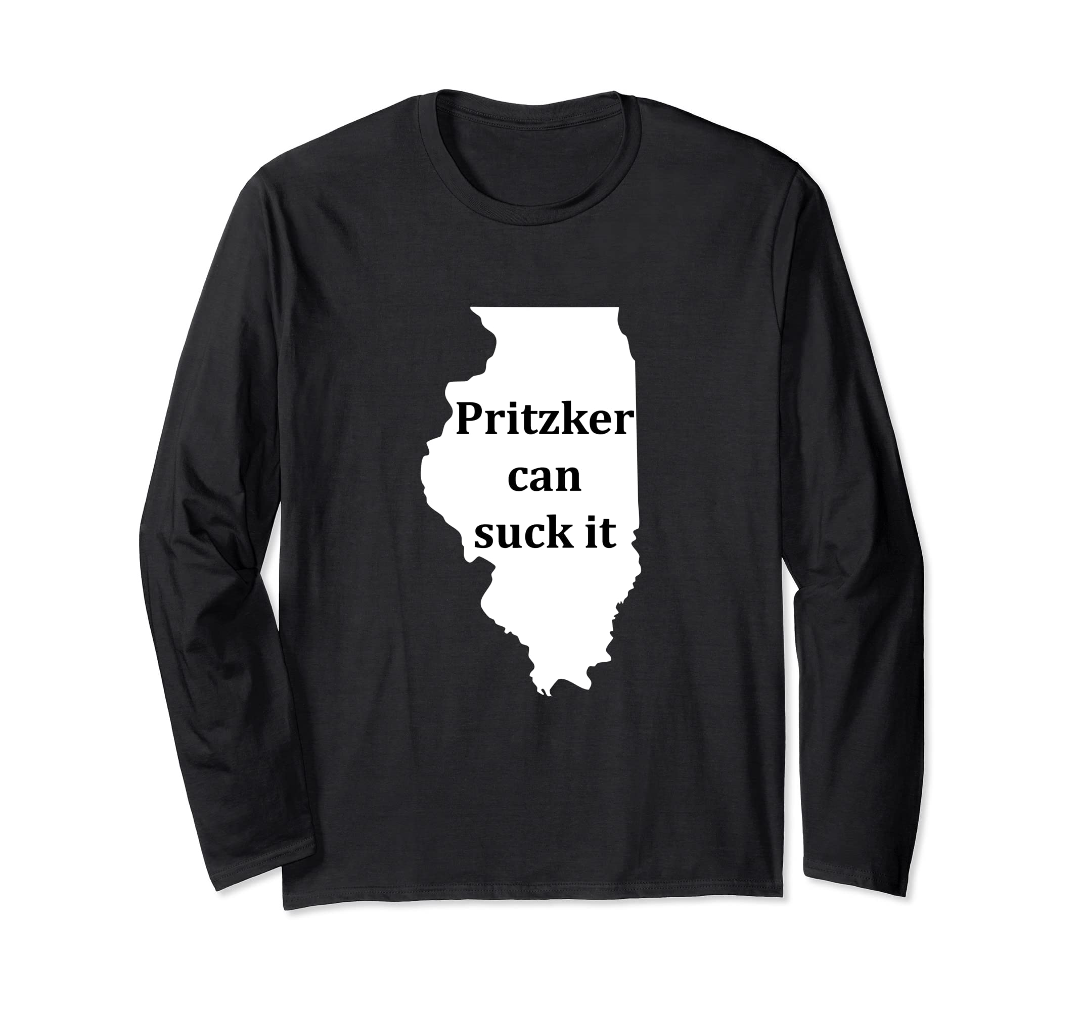 Pritzker Can Suck It Illinois Governor Sucks Long Sleeve T-Shirt