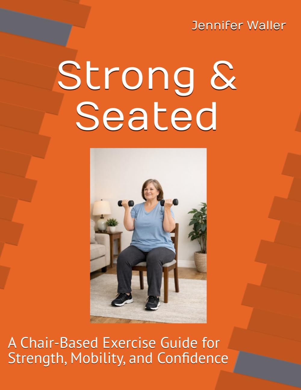 Strong & Seated: A Chair-Based Exercise Guide for Strength, Mobility, and Confidence