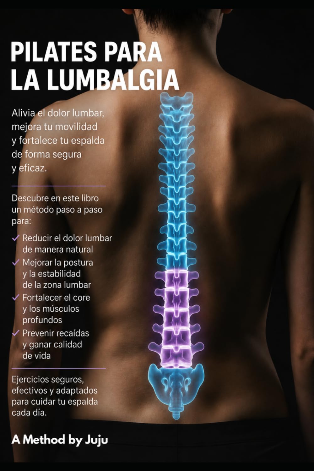 Pilates para Lumbalgia: Ejercicios seguros en casa para aliviar el dolor lumbar, fortalecer la espalda y prevenir futuras recaídas (Método Terapéutico para la Salud de la Espalda nº 2) (Método Juju)