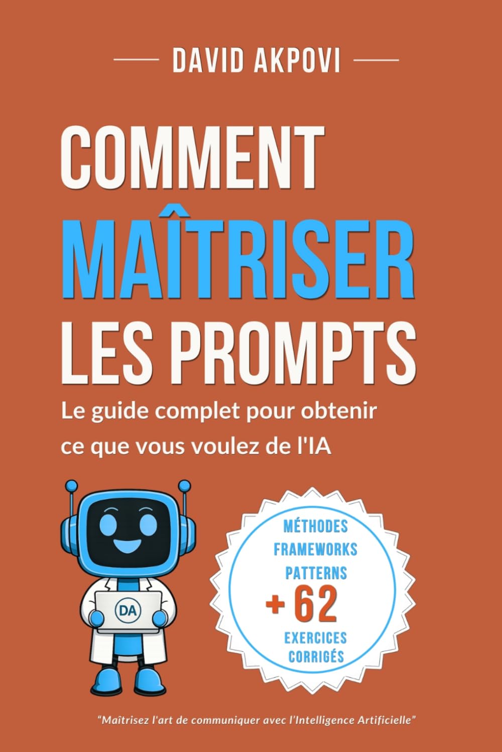 Comment Maîtriser Les Prompts: Le Guide Complet pour Obtenir ce que vous Voulez de l’IA