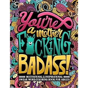 You’re a Mother F*cking Badass: Motivational & Inspirational Swear Word Coloring Book for Adults Paperback – April 27, 2020