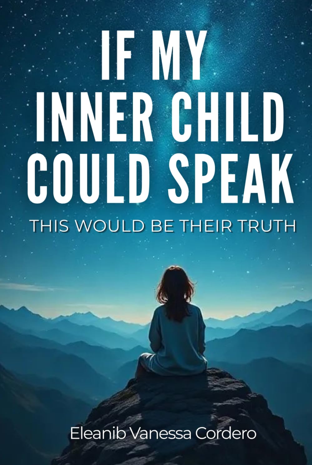 IF MY INNER CHILD COULD SPEAK: This would be their truth