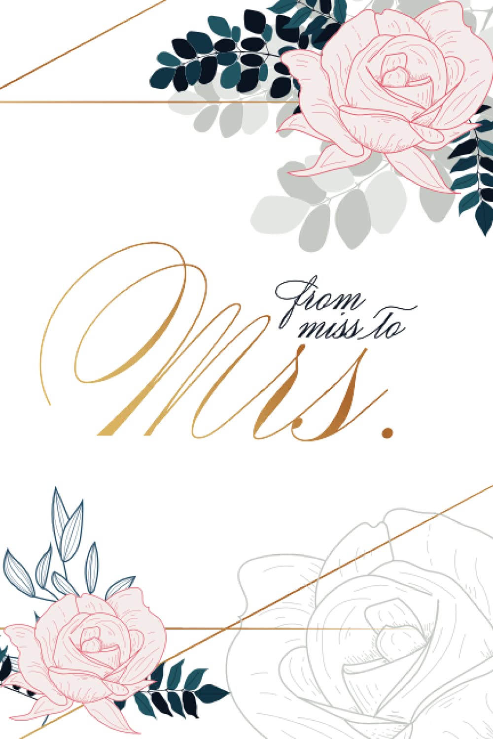 From Miss to Mrs Notebook: Sleek Modern Notebook for the Bride to Be - Blank Lined Journal