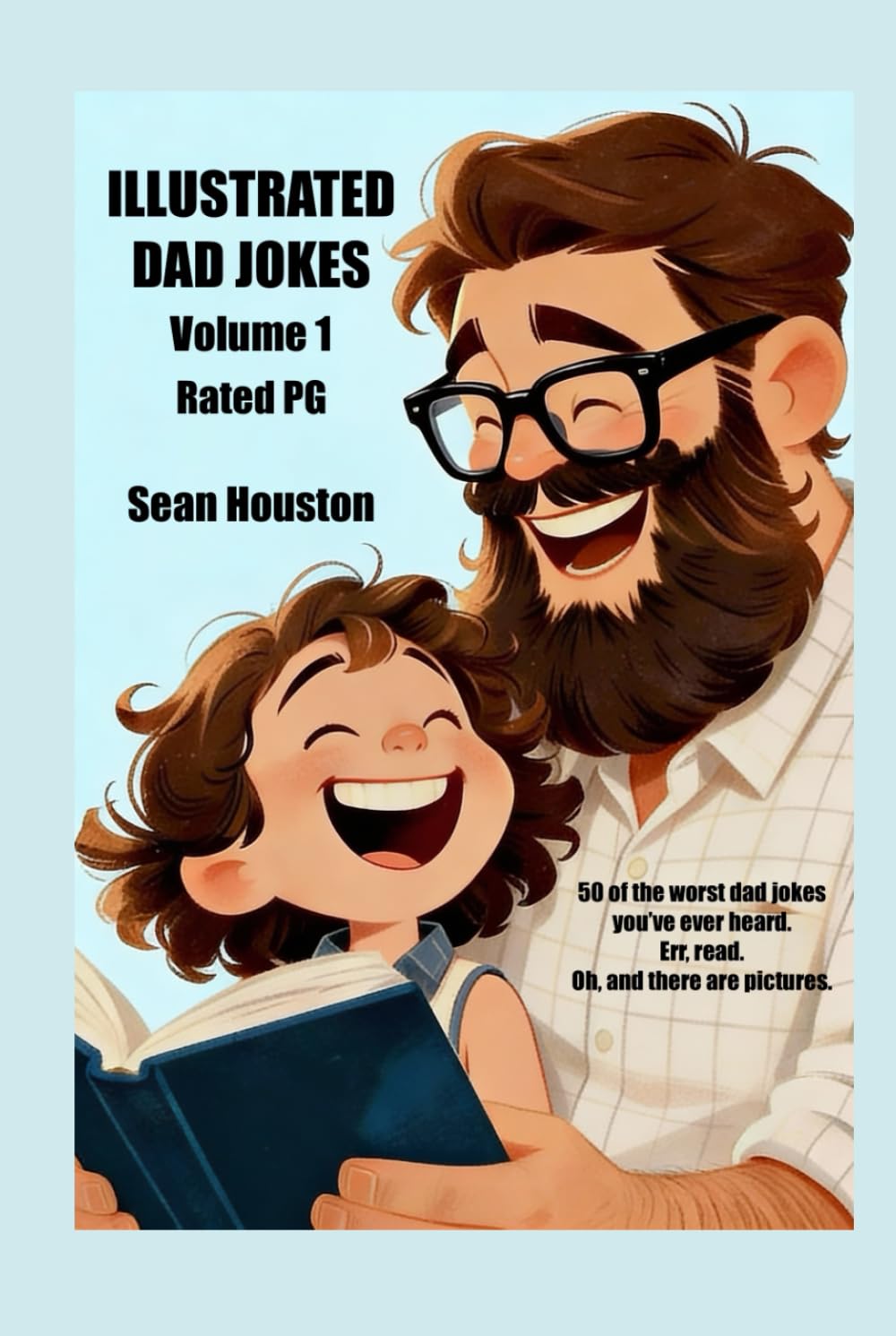 ILLUSTRATED DAD JOKES Volume 1: 50 of the worst dad jokes you've ever heard. Err, read. Oh, and there are pictures.