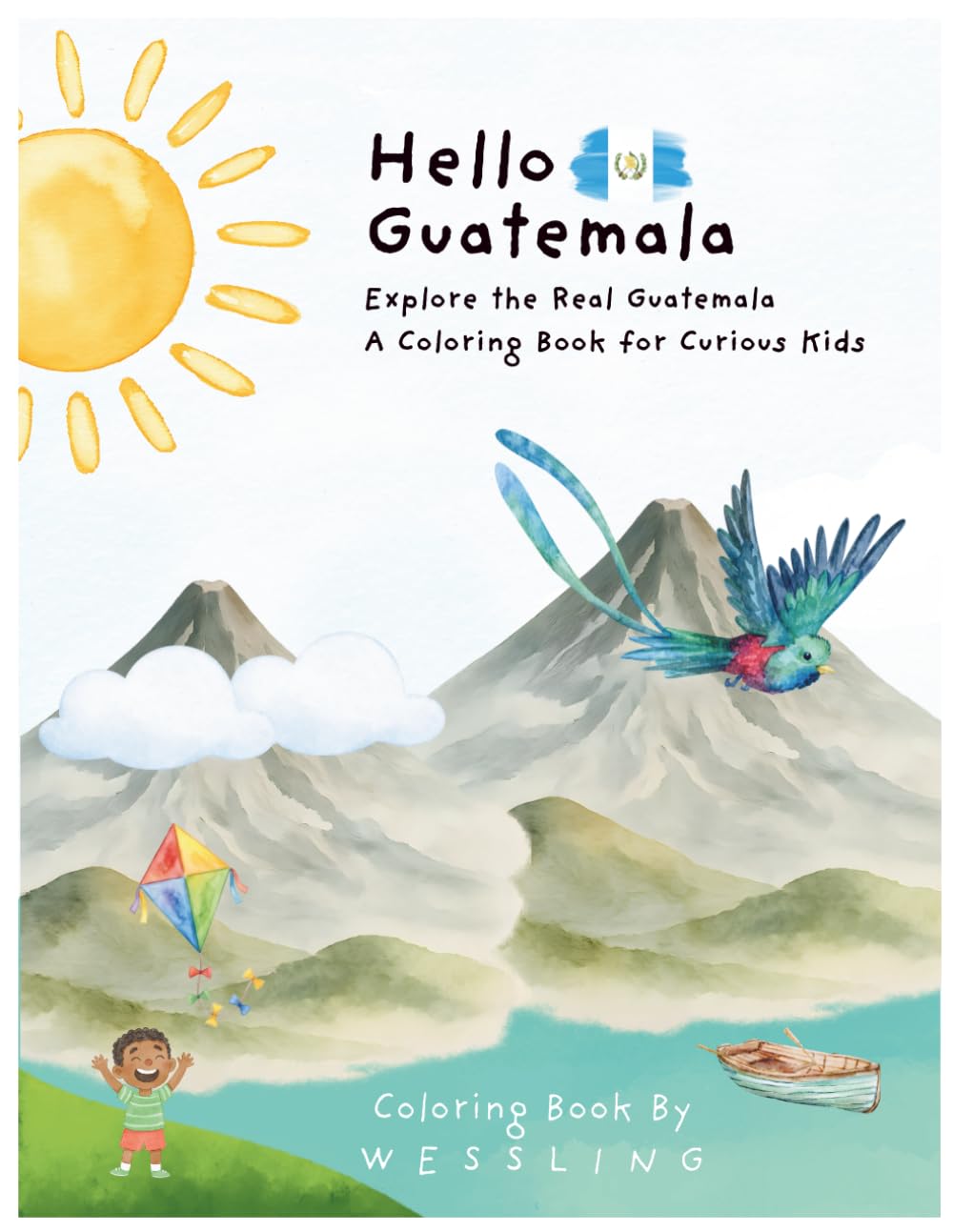 Hello Guatemala!: A Coloring Book Exploring Guatemala's Culture, Coasts, and Hidden Wonders for Kids Ages 6 to 12 (Hello World! A Coloring Series That Takes Kids Around the Globe)