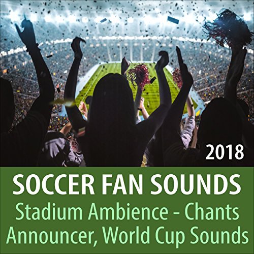 Soccer Fan Sounds 2018, Stadium Ambience, Chants, Announcer, World Cup Sounds Todster Amazon
