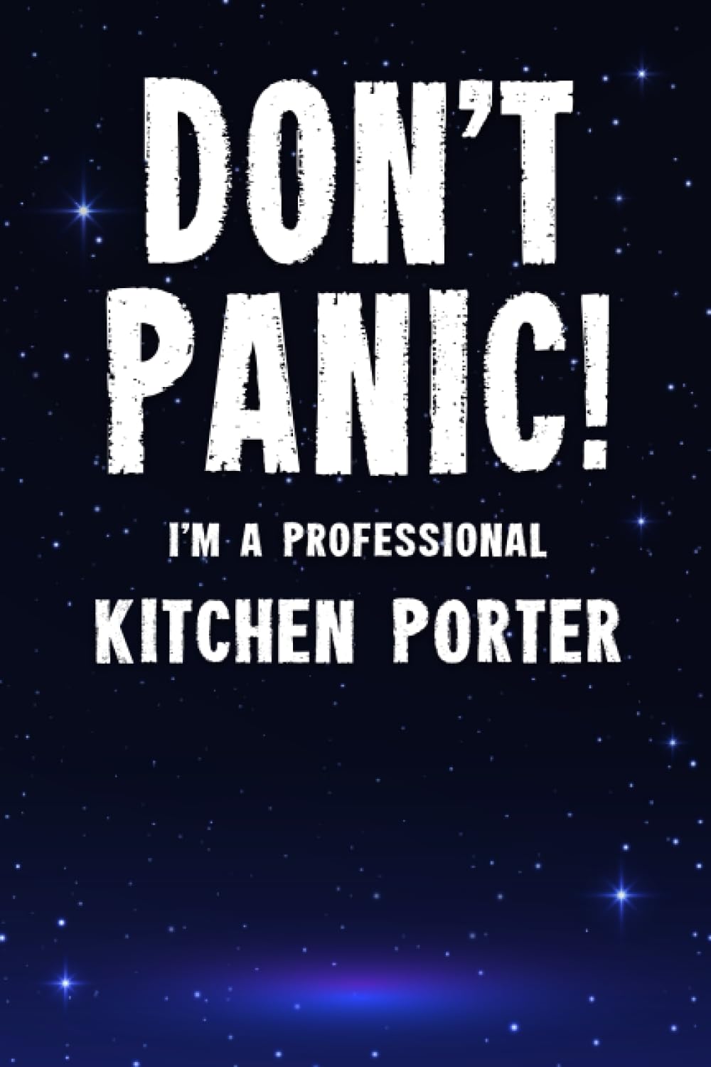 Don't Panic! I'm A Professional Kitchen Porter: Customized 100 Page Lined Notebook Journal Gift For A Busy Kitchen Porter : Much Better Than A Throw Away Greeting Or Birthday Card.