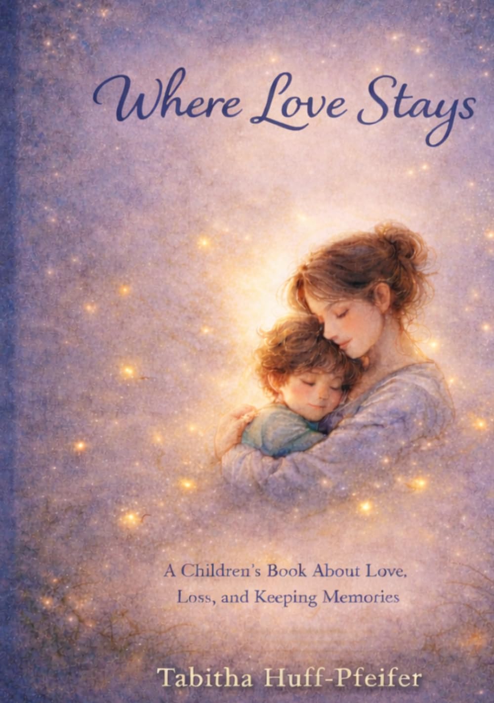 Where Love Stays: A Children's Book About Love, Loss and Keeping Memories