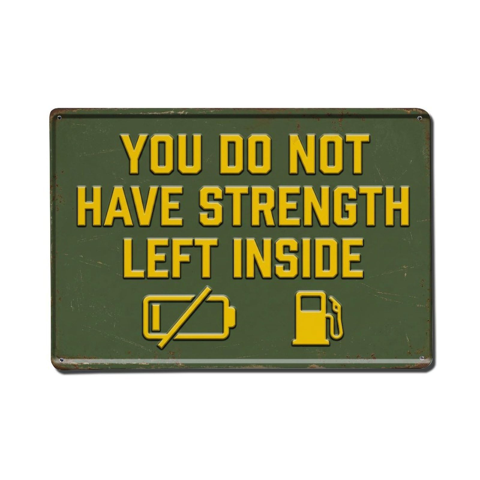 Not Have Strength Left Retro Motivational Slogans Metal Tin Sign Plaque Wall Decor for Cafe, Club Bar, Office, Home Garden Metal Poster 8x12Inch