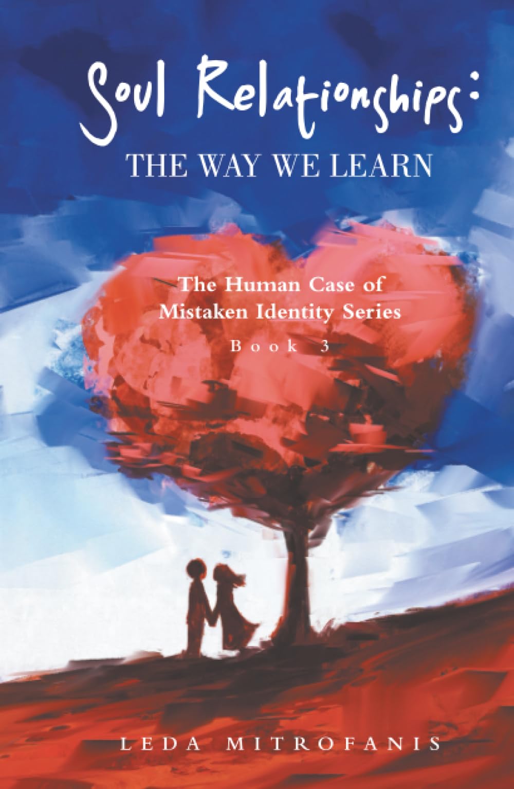 Soul Relationships: The Way We Learn: The Human Case of Mistaken Identity Series Book 3