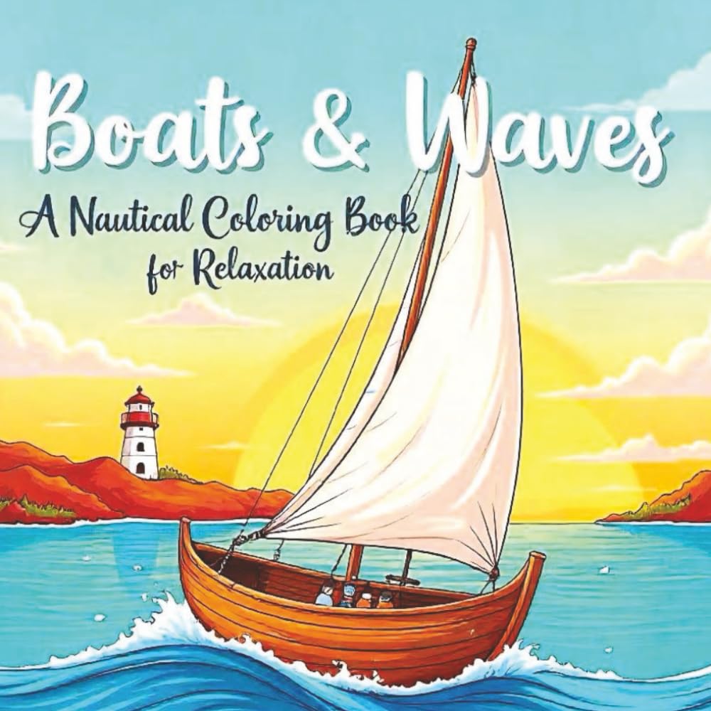 Boats & Waves: A Nautical Coloring Book for Relaxation: Features over 50 single-sided, large-print illustrations of diverse boats, from sleek sailing ... fishing vessels to majestic old tall ships
