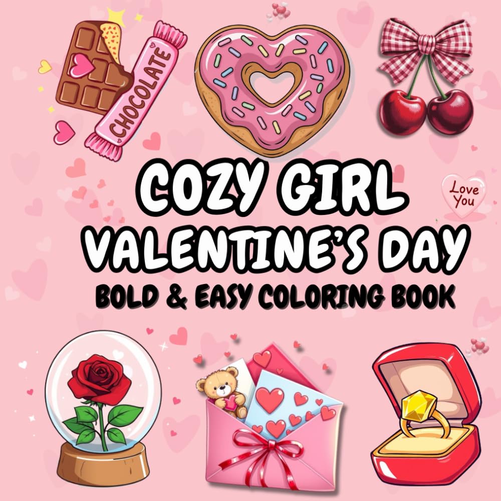 Cozy Girl Valentine's Day Coloring Book: Comfy Girl Sweet Hearts Cute and Cozy Valentine's Day Designs for Adults, Women, Teens for Relaxation