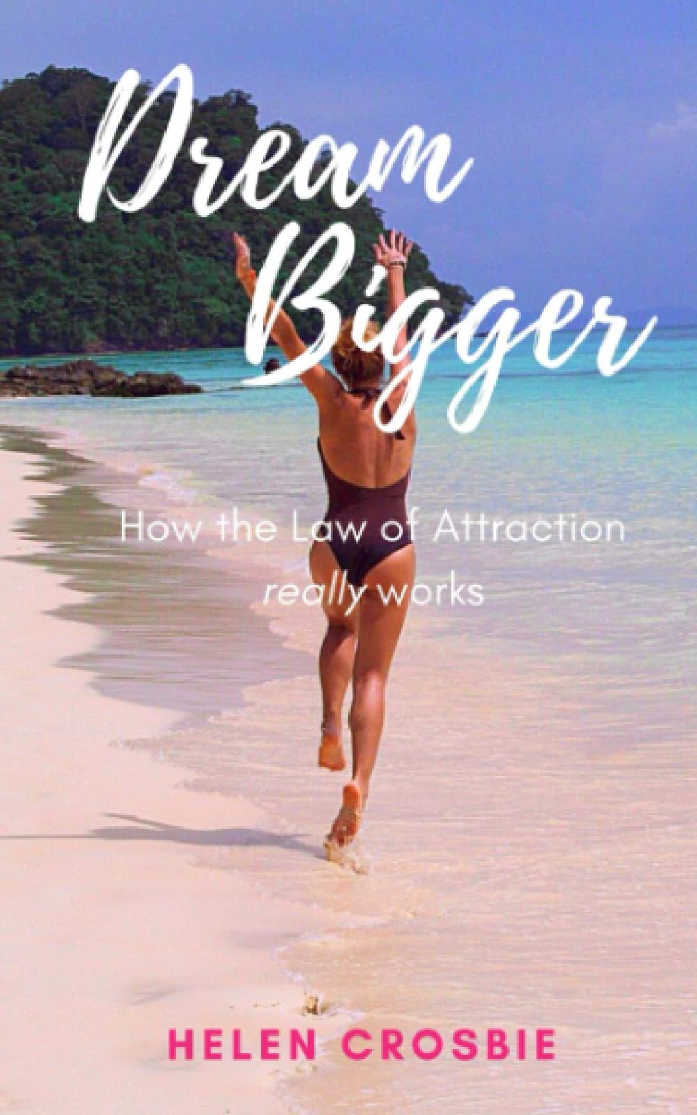 Dream Bigger: How the Law of Attraction Really Works