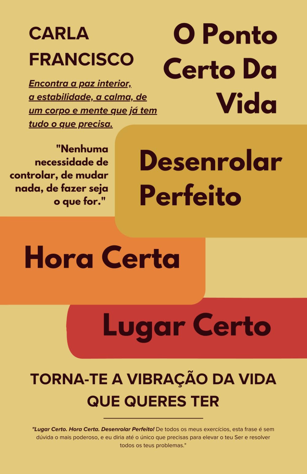 O Ponto Certo Da Vida: Lugar Certo. Hora Certa. Desenrolar Perfeito: Torna-te A Vibração Da Vida Que Queres Ter