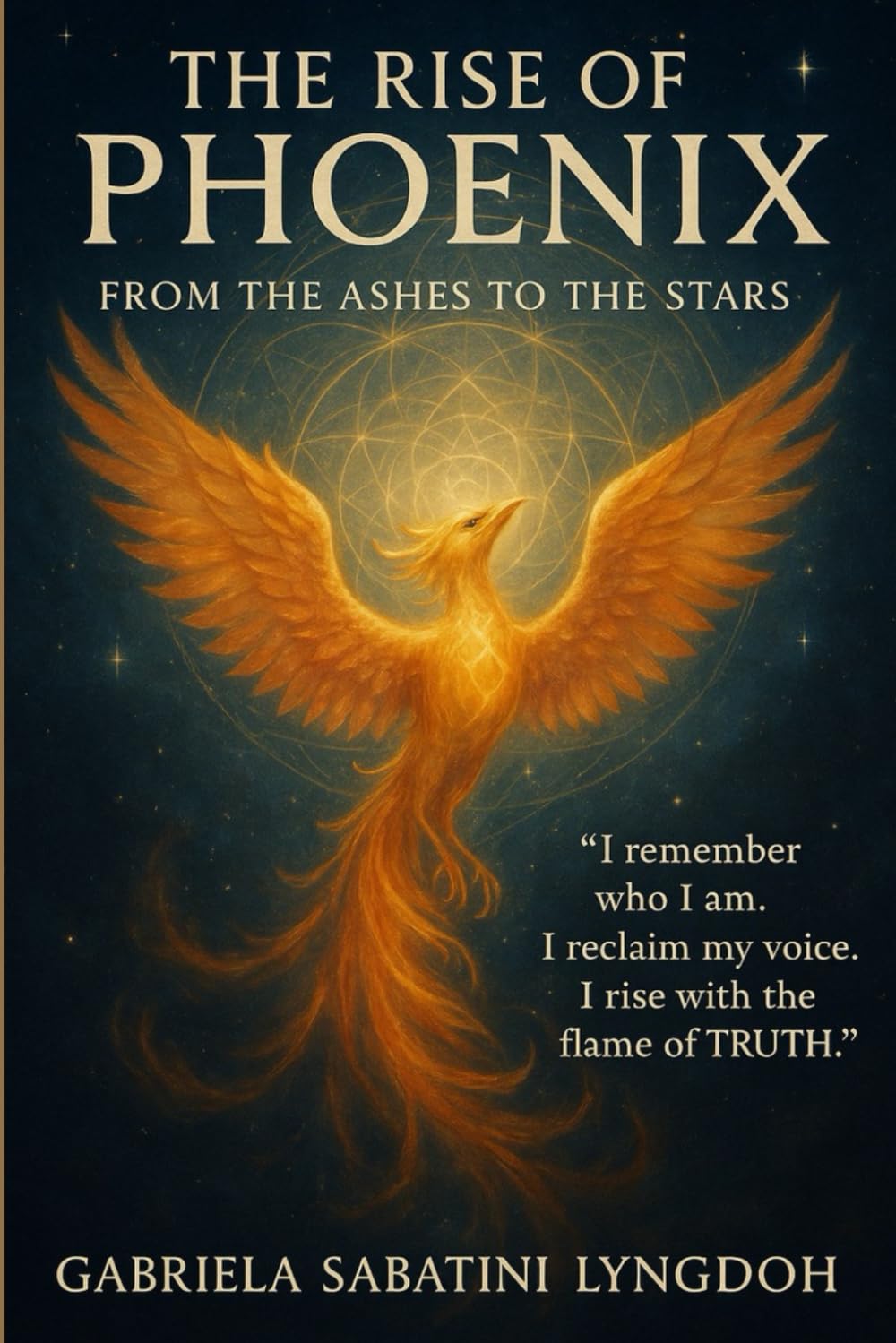 THE RISE OF THE PHOENIX FROM THE ASHES TO THE STARS: "I remember who I am, I reclaim my voice, I rise with the flame of Truth"