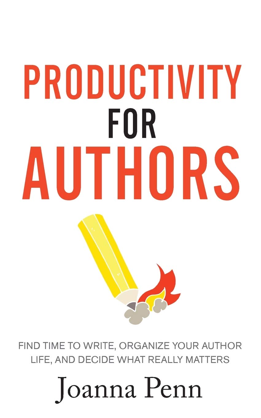 Productivity For Authors: Find Time to Write, Organize your Author Life, and Decide what Really Matters (Creative Business Books for Writers and Authors)