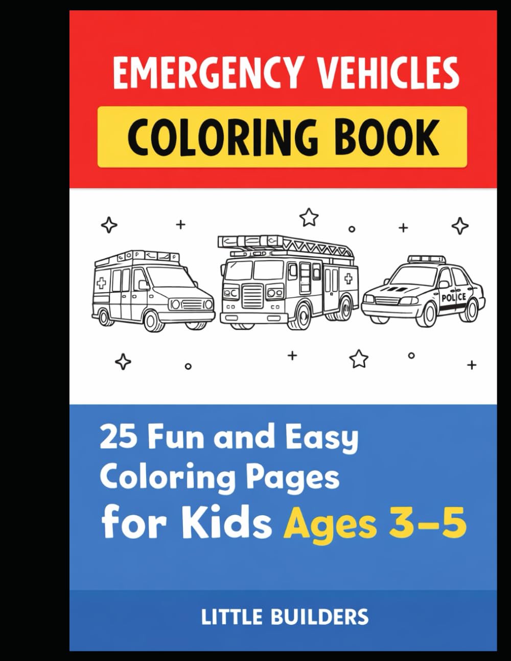 Emergency Vehicles Coloring Book: 25 Fun and Easy Coloring Pages for Kids Ages 3–5