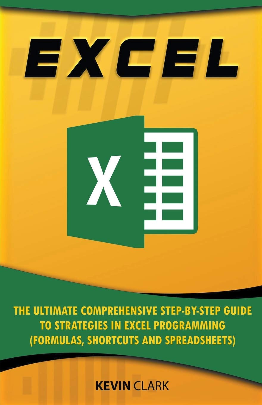 Excel: The Ultimate Comprehensive Step-by-Step Guide to Strategies in Excel Programming (Formulas, Shortcuts and Spreadsheets) (2)
