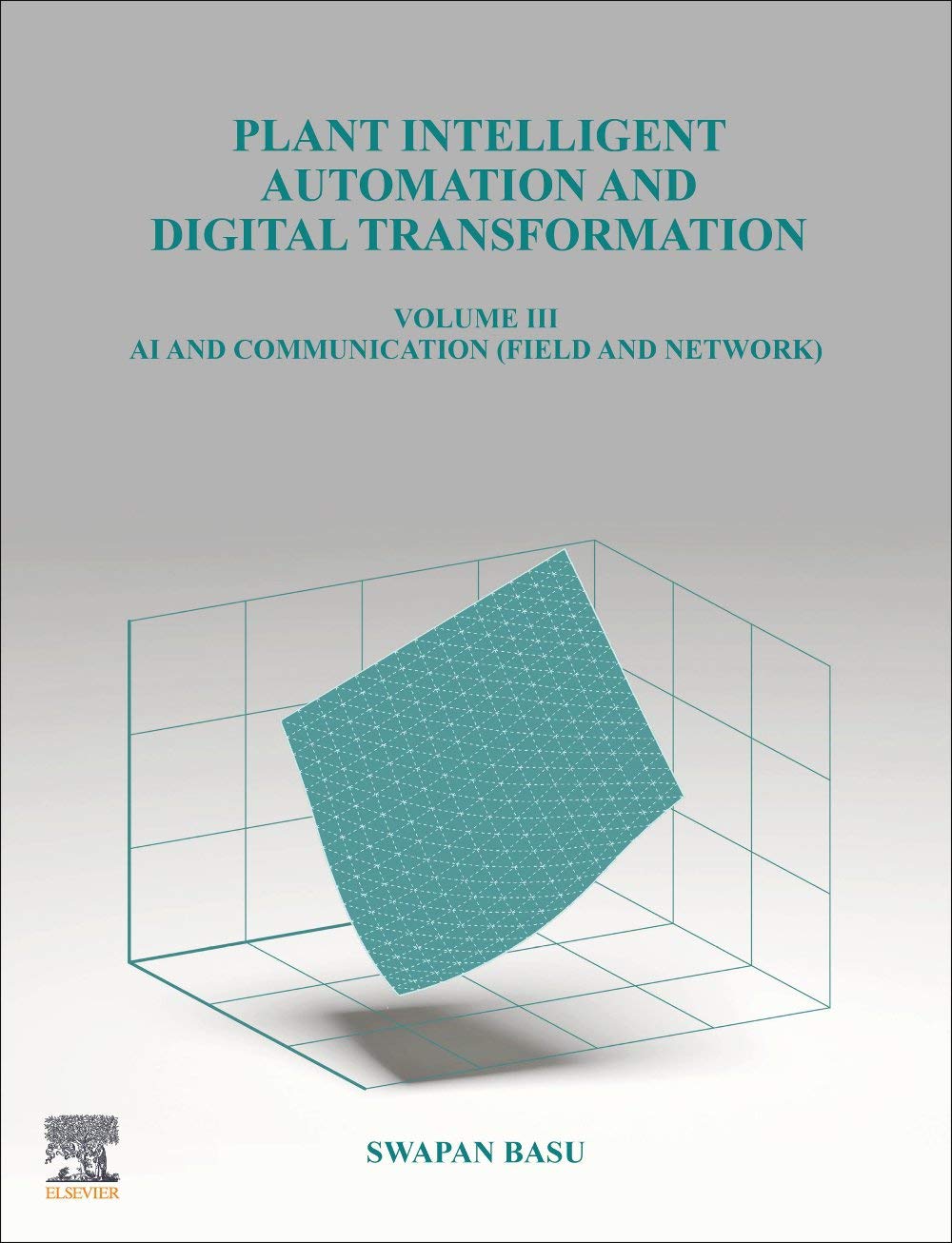 Plant Intelligent Automation and Digital Transformation: Volume III: Control Intelligence, Networking and Communication Details: 3