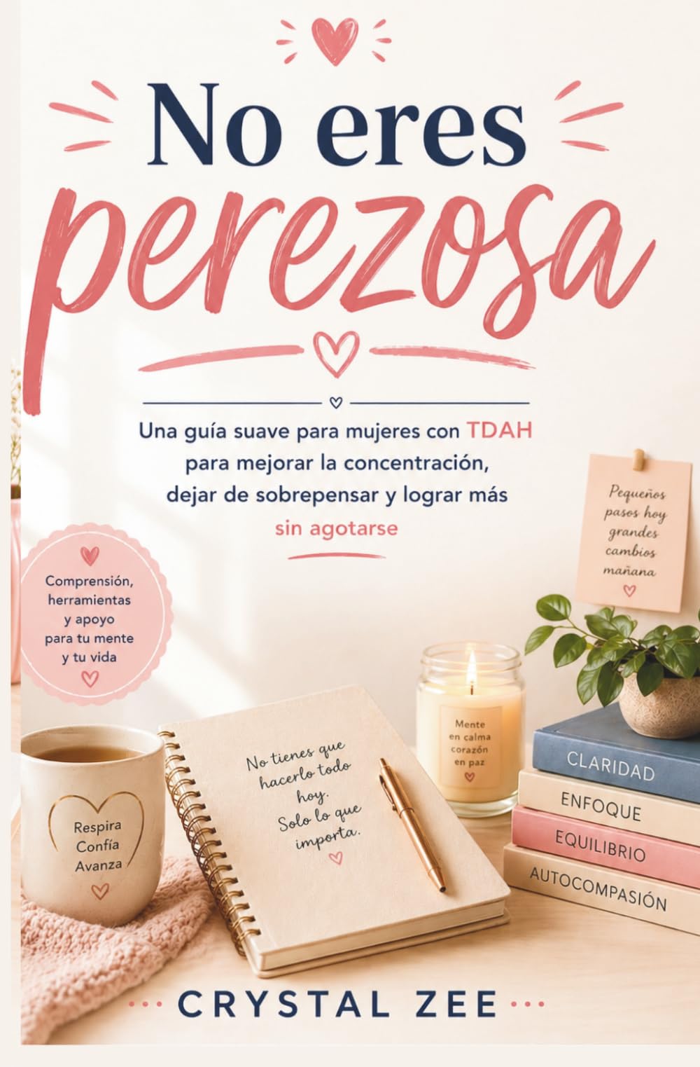 NO ERES PEREZOSA: Una guía suave para mujeres con TDAH para mejorar la concentración, dejar de sobrepensar y lograr más sin agotarse