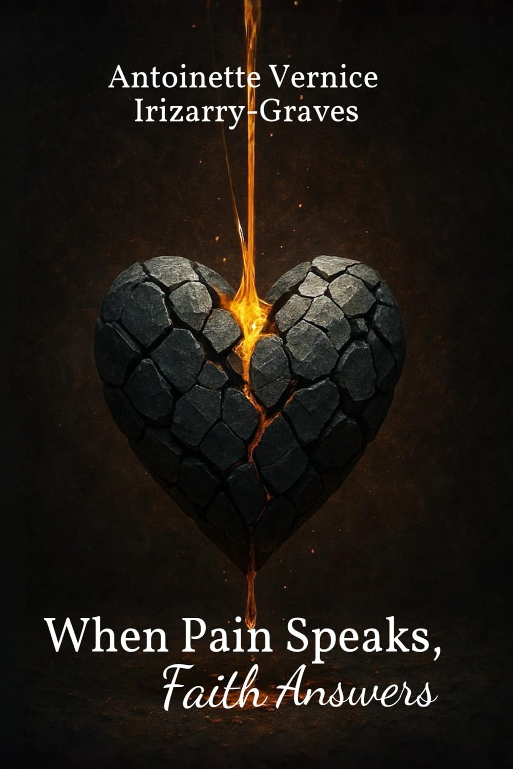 When Pain Speaks, Faith Answers: A Transformative Collection of Heartfelt Poems, Short Stories, and Devotions Illuminating God's Restorative Work in Broken Vessels