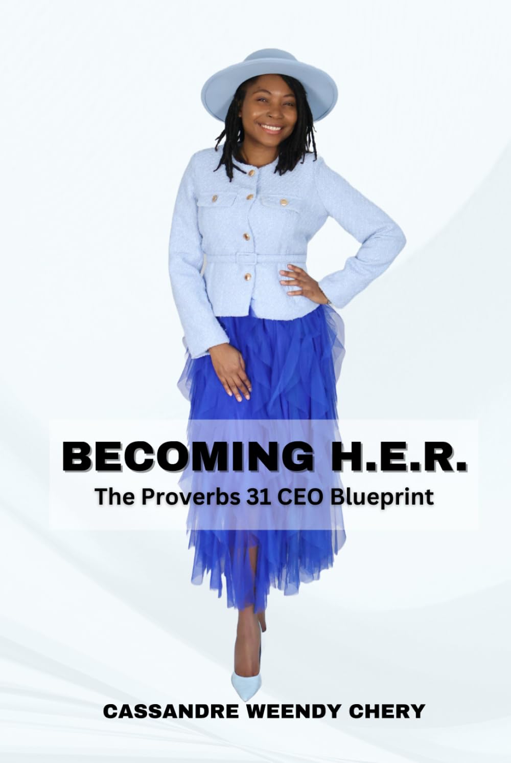 BECOMING H.E.R.: The Proverbs 31 CEO Blueprint: Faith, Strategy, and Stewardship for the Woman Called to Lead, Build, and Thrive
