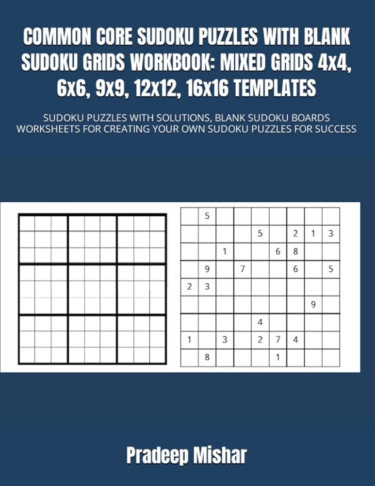 COMMON CORE SUDOKU PUZZLES WITH BLANK SUDOKU GRIDS WORKBOOK: MIXED GRIDS 4x4, 6x6, 9x9, 12x12, 16x16 TEMPLATES: SUDOKU PUZZLES WITH SOLUTIONS, BLANK ... CREATING YOUR OWN SUDOKU PUZZLES FOR SUCCESS: Kumar: Amazon.com: common-core-sudoku-puzzles-with-blank-sudoku-grids-workbook-mixed-grids-4x4-6x6-9x9-12x12-16x16-templates-sudoku-puzzles-with-solutions-blank-creating-your-own-sudoku-puzzles-for-success-kumar-amazon-com