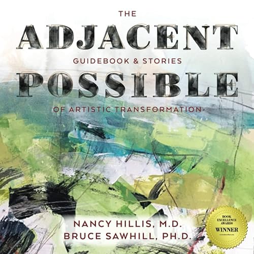 The Adjacent Possible: Guidebook &amp; Stories Of Artistic Transformation (The Art Of The Possible Series)
