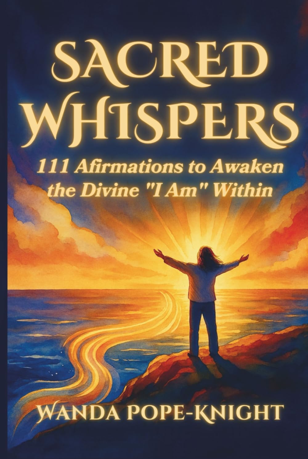 Sacred Whispers: 111 Affirmations to Awaken the Divine "I Am" Within