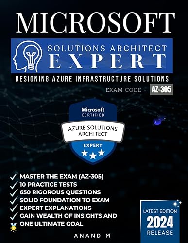 MICROSOFT AZURE SOLUTIONS ARCHITECT EXPERT | MASTER THE EXAM (AZ-305): DESIGNING AZURE INFRASTRUCTURE SOLUTIONS, 10 PRACTICE TESTS, 650 RIGOROUS ... GAIN WEALTH OF INSIGHTS AND ONE ULTIMATE GOAL