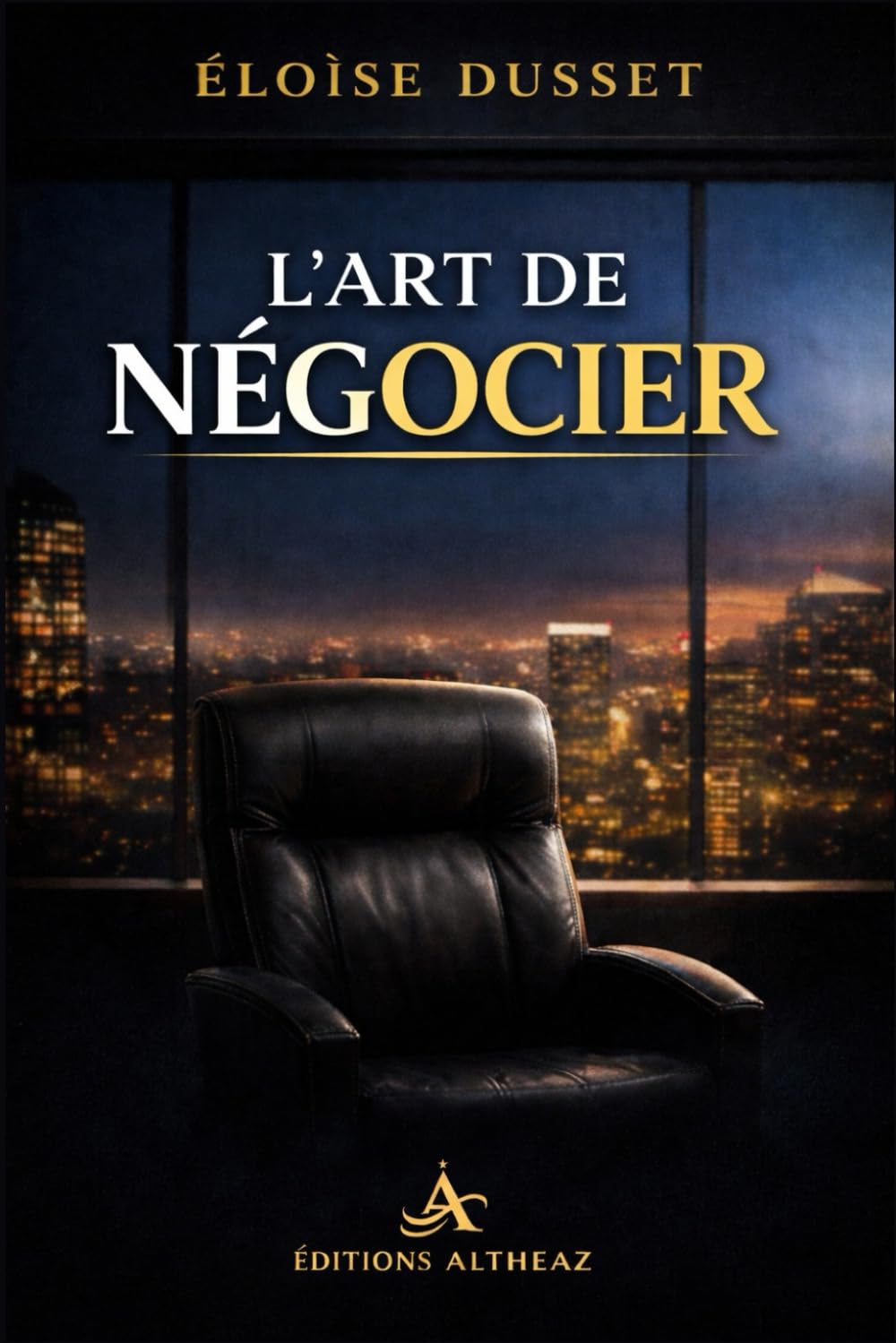 L’Art de Négocier: Maîtriser le pouvoir invisible, vendre sans pression et obtenir plus dans chaque situation