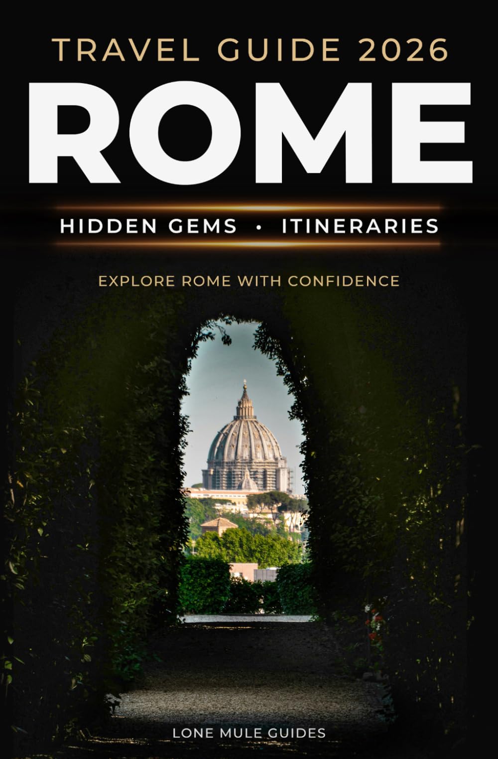 The Lone Mule Guide To Rome: Smart planning, curated itineraries & local insights for exploring Rome your way