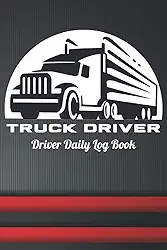 Truck Driver Daily Log Book: Mileage and Hours Tracker , Truck Driver Organizer , Record Every Details for Trips