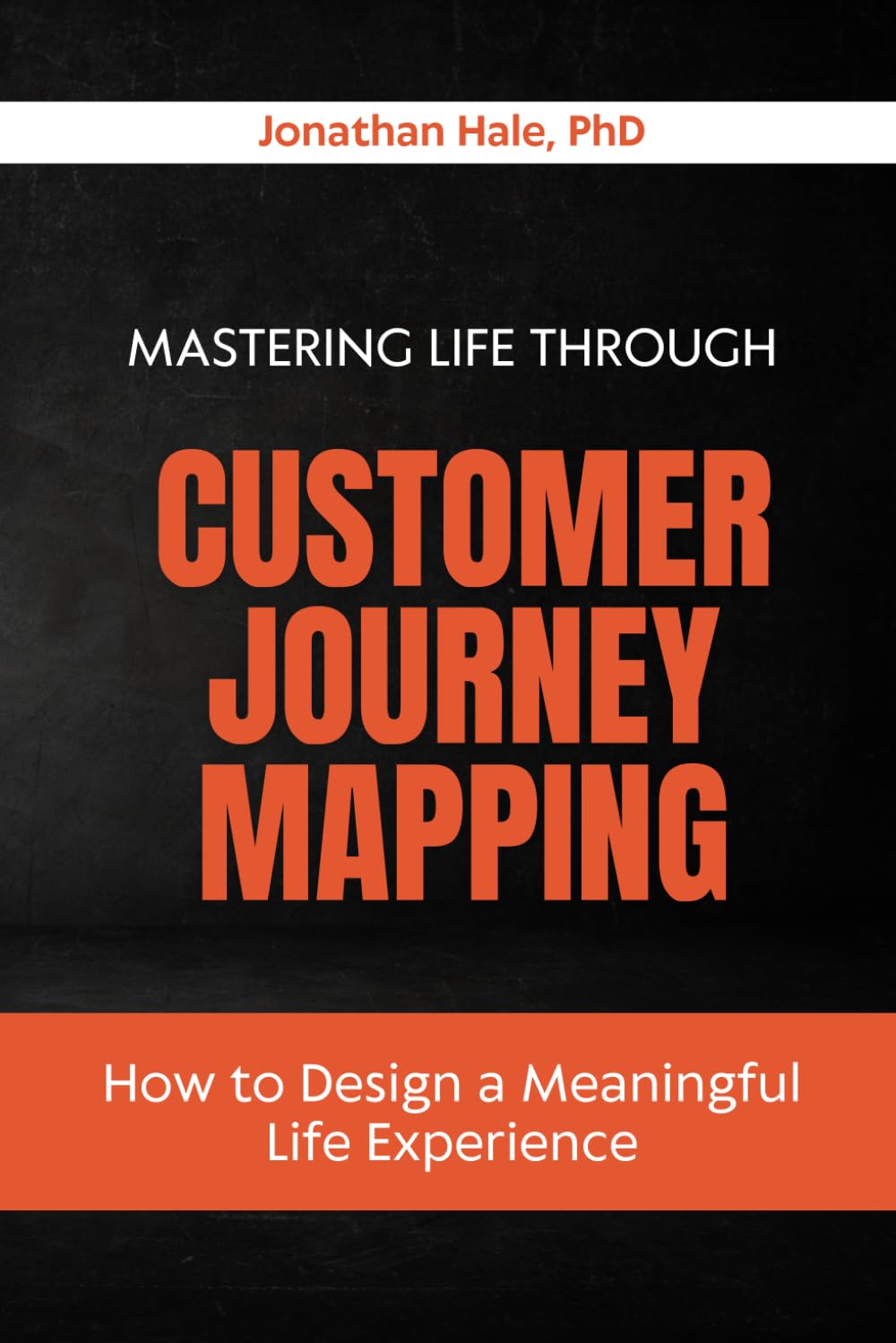 Mastering Life Through Customer Journey Mapping: How to Design a Meaningful Life Experience