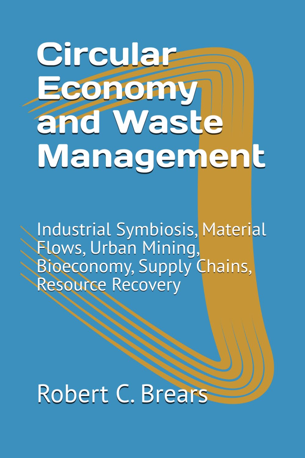 Circular Economy and Waste Management: Industrial Symbiosis, Material Flows, Urban Mining, Bioeconomy, Supply Chains, Resource Recovery